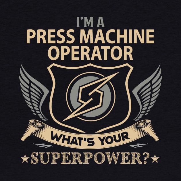 Press Machine Operator T Shirt - Superpower Gift Item Tee by Cosimiaart